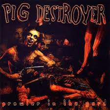 Pig Destroyer- Prowler In The Yard