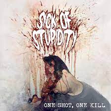 Sick Of Stupidity- One Shot One Kill